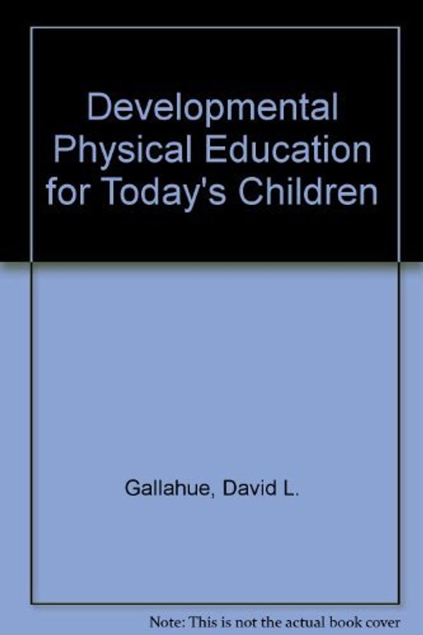Cover Art for 9780697142085, Developmental Physical Education for Today's Children by David L. Gallahue