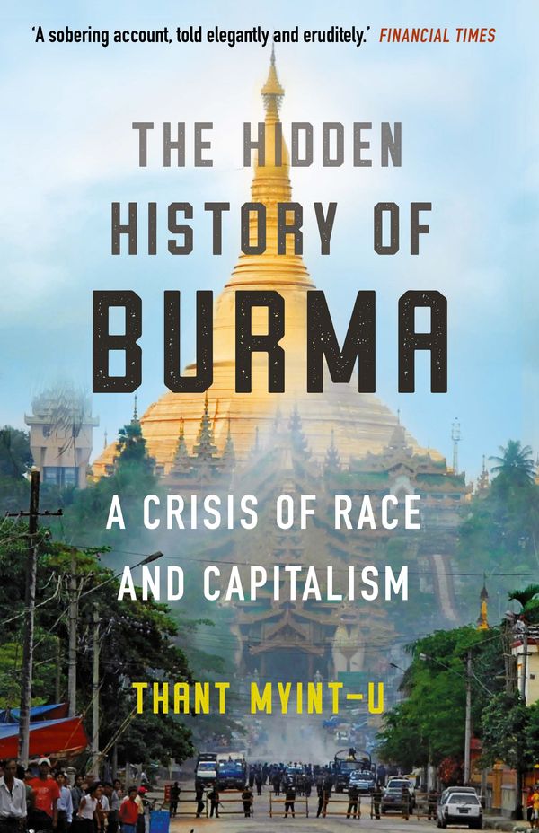 Cover Art for 9781786497901, The Hidden History of Burma: A Crisis of Race and Capitalism by Thant Myint-U