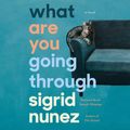 Cover Art for 9780593288559, What Are You Going Through by Sigrid Nunez