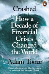 Cover Art for 9780141032214, Crashed: How a Decade of Financial Crises Changed the World by Adam Tooze