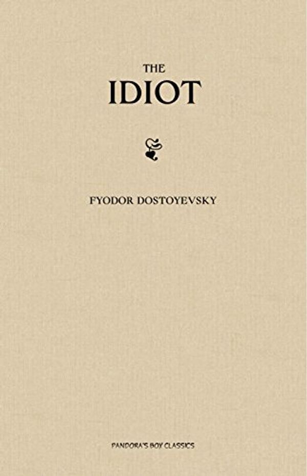 Cover Art for B0776ZYJRQ, The Idiot by Fyodor Dostoyevsky