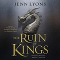 Cover Art for B07GNNLJ4T, The Ruin of Kings by Jenn Lyons