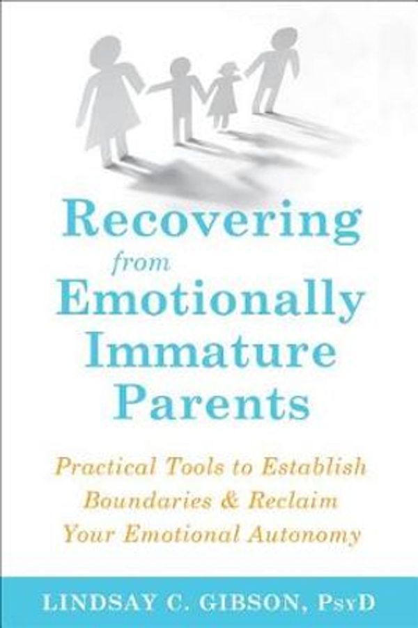 Cover Art for 9781684032525, Recovering from Emotionally Immature Parents: Practical Tools to Establish Boundaries and Reclaim Your Emotional Autonomy by Lindsay C. Gibson