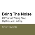 Cover Art for 9780571252282, Bring the Noise by Simon Reynolds