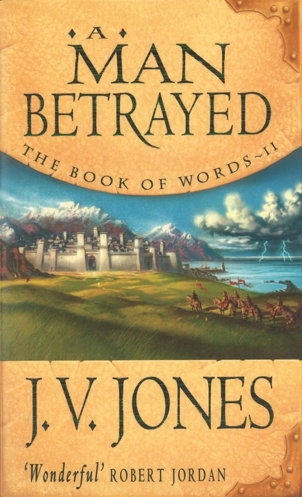 Cover Art for 9781405529761, A Man Betrayed: Book 2 of the Book of Words by J. V. Jones