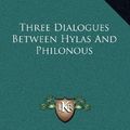 Cover Art for 9781163206898, Three Dialogues Between Hylas and Philonous by George Berkeley