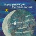 Cover Art for 9780689829598, Papa, Please Get the Moon for ME by Eric Carle