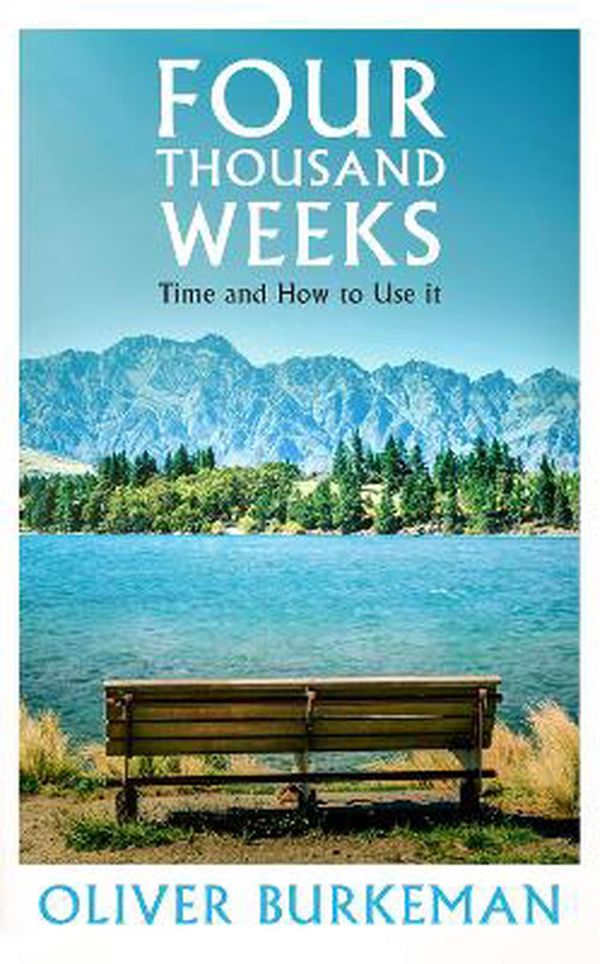 Cover Art for 9781847924025, Four Thousand Weeks: Time-Management for Mortals by Oliver Burkeman