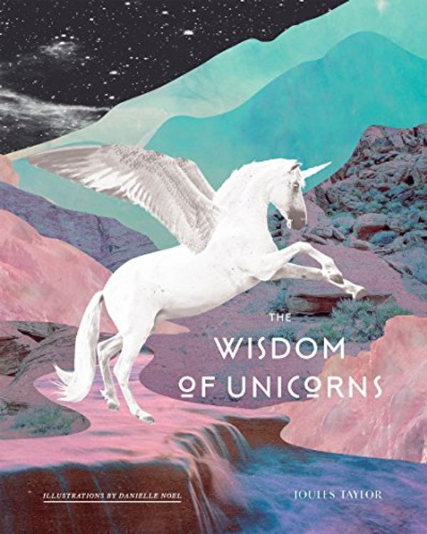 Cover Art for B0738JJJ7Q, The Wisdom of Unicorns by Joules Taylor