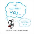 Cover Art for 9780857655769, Me Without You by Lisa Swerling, Ralph Lazar