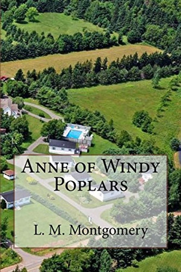 Cover Art for 9781981270453, Anne of Windy Poplars by L. M. L. M. Montgomery