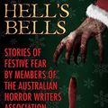 Cover Art for 9781520168463, Hell's Bells: Stories of Festive Fear by members of the Australian Horror Writers Association by Greg Chapman