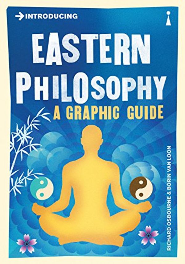 Cover Art for 9781848314108, Introducing Eastern Philosophy A Graphic Guide by Richard Osborne, Van Loon, Borin