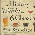 Cover Art for 9781452601496, A History of the World in 6 Glasses by Tom Standage