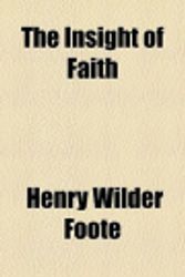 Cover Art for 9781154597752, Insight of Faith by Henry Wilder Foote