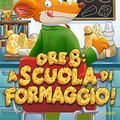 Cover Art for 9788856653021, Ore 8: a scuola di formaggio! by Geronimo Stilton