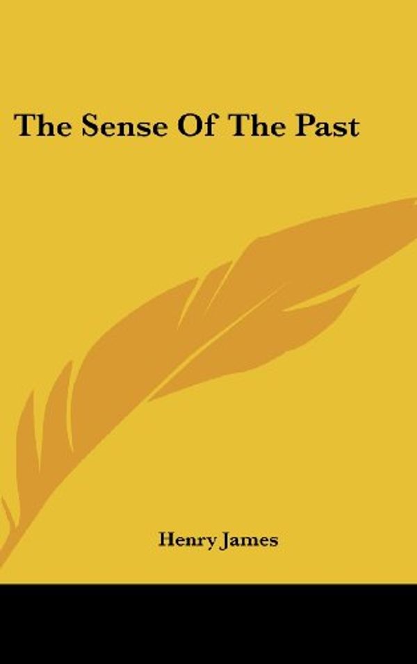 Cover Art for 9780548184783, The Sense of the Past by Jr.  Henry James