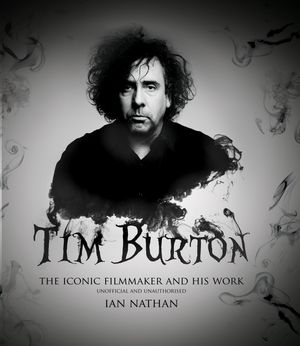 Cover Art for 9781781315958, Tim Burton: The Iconic Filmmaker and His Work by Ian Nathan