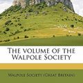 Cover Art for 9781172401796, The Volume of the Walpole Society by Walpole Society (Great Britain)