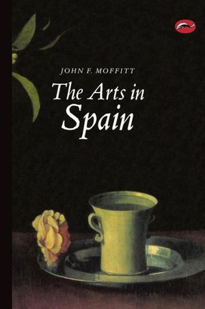 Cover Art for 9780500203156, The Arts in Spain by John F. Moffitt