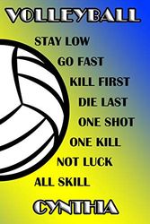 Cover Art for 9781093430639, Volleyball Stay Low Go Fast Kill First Die Last One Shot One Kill Not Luck All Skill Cynthia: College Ruled Composition Book Blue and Yellow School Colors by Shelly James