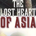 Cover Art for 9780060926564, The Lost Heart of Asia by Colin Thubron