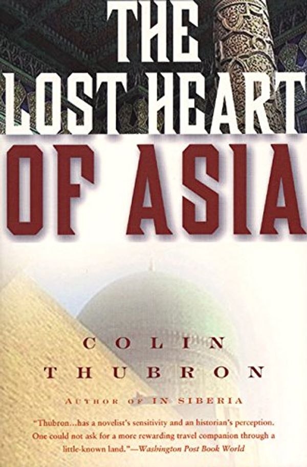 Cover Art for 9780060926564, The Lost Heart of Asia by Colin Thubron