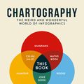 Cover Art for 9781783729166, Chartography: The Weird and Wonderful World of Infographics by Stephen Wildish