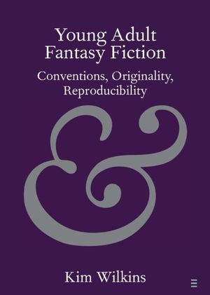 Cover Art for 9781108445320, Elements in Publishing and Book Culture: Young Adult Fantasy Fiction: Conventions, Originality, Reproducibility by Kim Wilkins