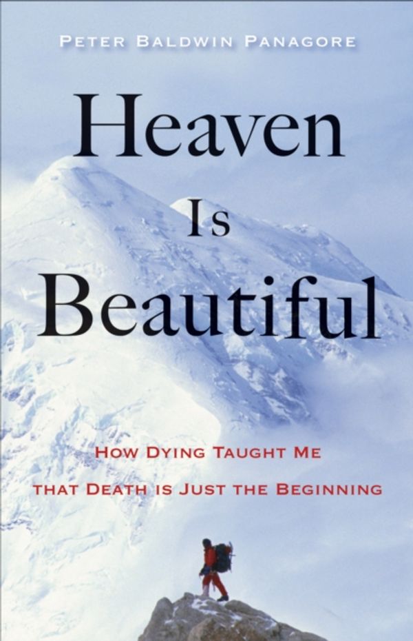 Cover Art for 9781571747341, Heaven Is BeautifulHow Dying Taught Me That Death Is Just the Begi... by Peter Baldwin Panagore
