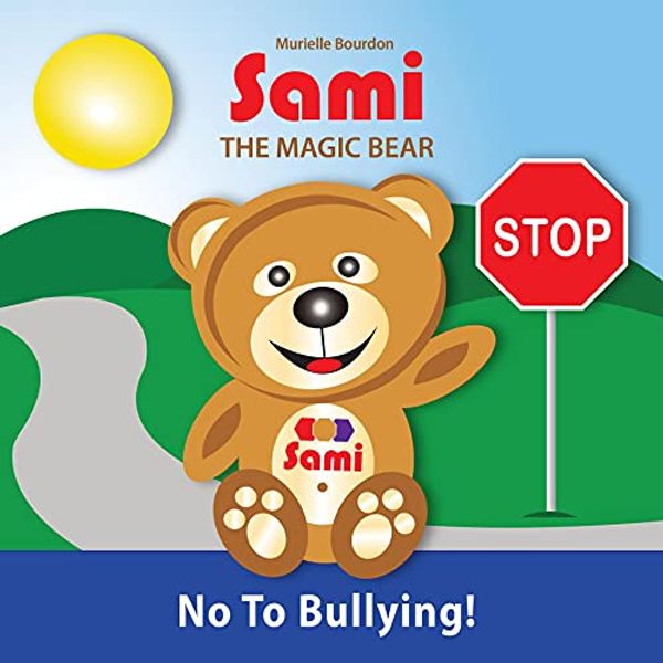 Cover Art for B00SDR9U0S, SAMI THE MAGIC BEAR: No To Bullying!: (Full-Color Edition) by Murielle Bourdon