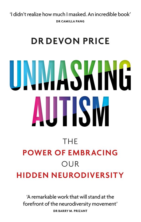 Cover Art for 9781800960541, Unmasking Autism: The Incredible Power of Our Hidden Neurodiversity by Devon Price