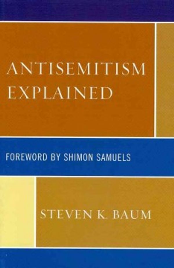 Cover Art for 9780761855781, Antisemitism Explained by Steven K. Baum