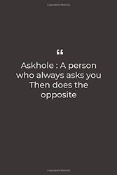 Cover Art for 9781676241997, Askhole: A person who always asks you Then does the opposite: Premium Lined notebook for daily notes by Note Lovers