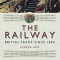 Cover Art for 9781473840546, The Railway - British Track Since 1804 by Andrew Dow