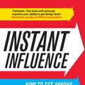 Cover Art for 9780755362240, Instant Influence: How to Get Anyone to do Anything in Less Than 7 Minutes by Michael Pantalon