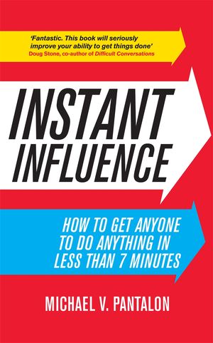 Cover Art for 9780755362240, Instant Influence: How to Get Anyone to do Anything in Less Than 7 Minutes by Michael Pantalon