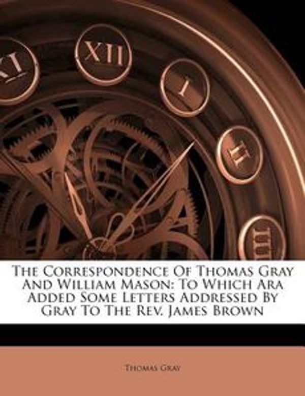 Cover Art for 9781179292632, The Correspondence of Thomas Gray and William Mason by Thomas Gray