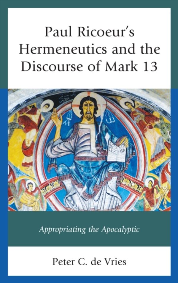 Cover Art for 9781498512282, Paul Ricoeur's Hermeneutics and the Discourse of Mark 13Appropriating the Apocalyptic by De Vries, Peter C
