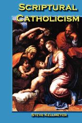 Cover Art for 9781601040664, Scriptural Catholicism by Steve Kellmeyer