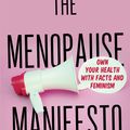 Cover Art for 9780349427607, The Menopause Manifesto: Own Your Health with Facts and Feminism by Dr. Jennifer Gunter