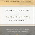 Cover Art for B01LVZTKAN, Ministering in Honor-Shame Cultures: Biblical Foundations and Practical Essentials by Jayson Georges, Mark D. Baker
