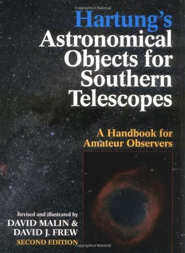 Cover Art for 9780521554916, Hartung's Astronomical Objects for Southern Telescopes: A Handbook for Amateur Observers by David Malin, David J. Frew