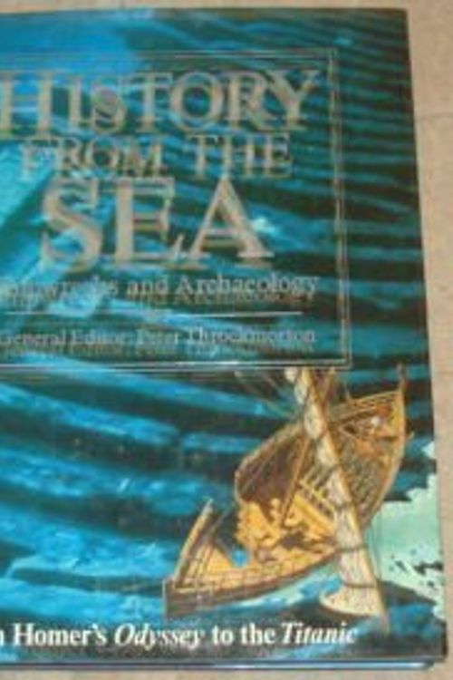 Cover Art for 9780855336141, HISTORY FROM THE SEA: SHIPWRECKS AND ARCHAEOLOGY: FROM HOMER'S 'ODYSSEY' TO THE 'TITANIC'. by Peter (edit). Throckmorton