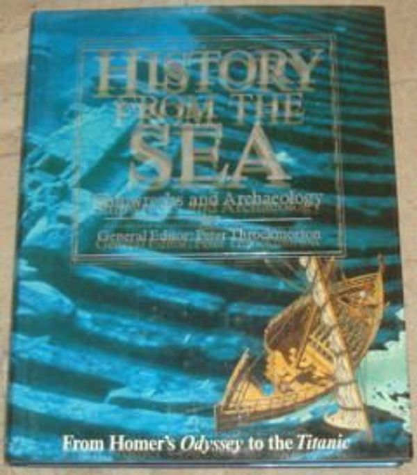 Cover Art for 9780855336141, HISTORY FROM THE SEA: SHIPWRECKS AND ARCHAEOLOGY: FROM HOMER'S 'ODYSSEY' TO THE 'TITANIC'. by Peter (edit). Throckmorton