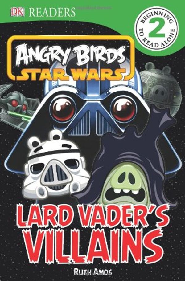 Cover Art for 9781465401885, DK Readers: Angry Birds Star Wars: Lard Vader's Villains by Amos, Ruth