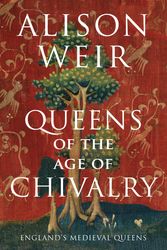 Cover Art for 9781910702116, Queens of the Age of Chivalry (England's Medieval Queens, 3) by Weir, Alison