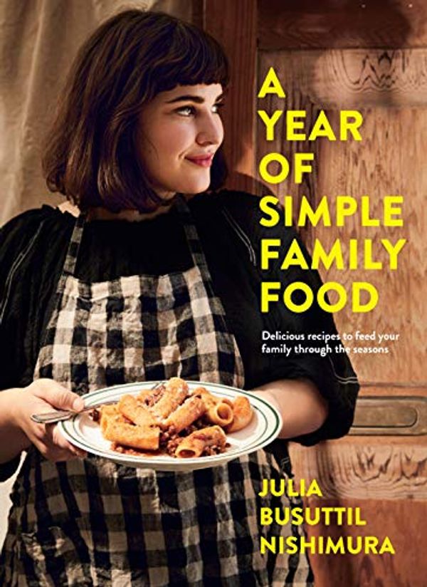Cover Art for B084P11QT8, A Year of Simple Family Food by Busuttil Nishimura, Julia