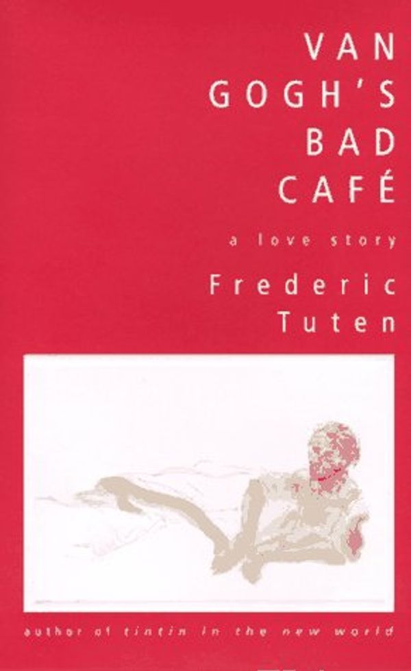 Cover Art for 9780688151348, Van Gogh's Bad Cafe: A Love Story by Frederic Tuten