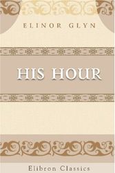 Cover Art for 9780543981349, His Hour by Elinor Glyn